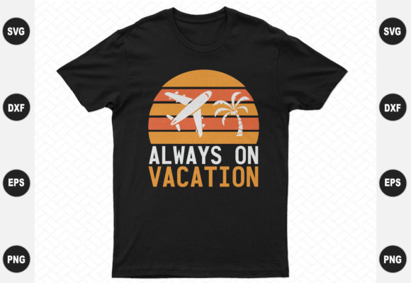 Always on Vacation Design: Graphics & T-Shirt Designs
