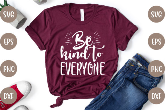 Be Kind to Everyone Graphics & T-Shirt Designs