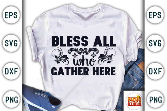 Bless All Who Gather Here Graphics & T-Shirt Designs