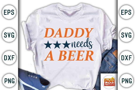Daddy Needs a Beer Graphics for T-Shirt Designs