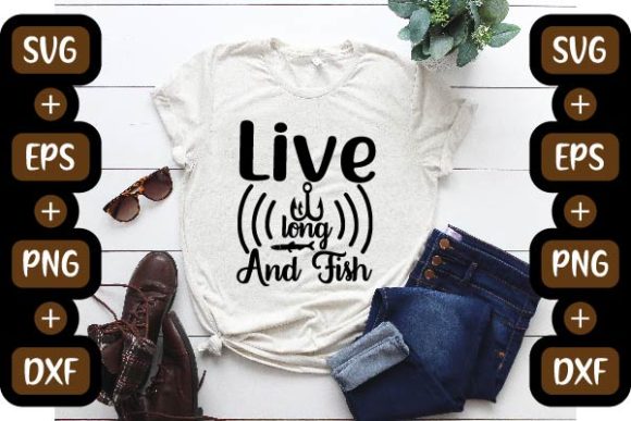 Fishing Design, Live Long and Fish Graphics & T-Shirt Designs