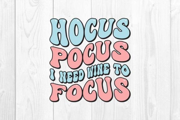 Hocus Pocus I Need Wine to Focus Graphics & T-Shirt Designs