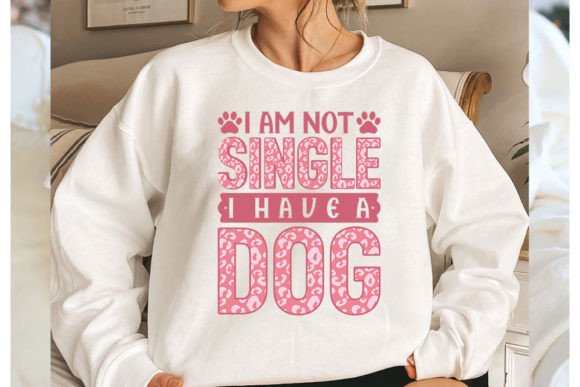 I Am Not Single I Have a Dog: Graphics & T-Shirt Designs