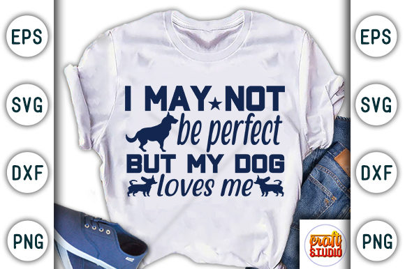 I May Not Be Perfect but My Dog Loves Me Graphics