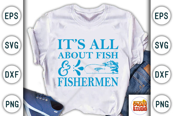 It’s All About Fish Fishermen Graphics