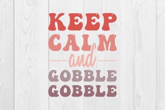 Keep Calm and Gobble Gobble: T-Shirt Designs & Graphics
