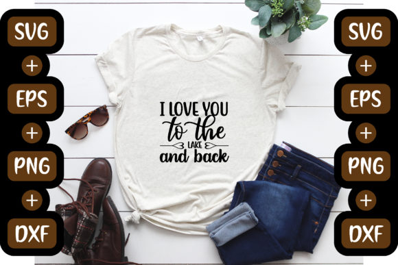 Lake Design: I Love You to the Lake — Graphics & T-Shirt Designs