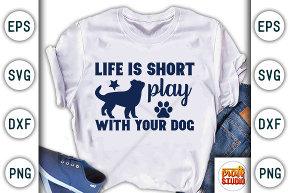 Life Is Short Play with Your Dog Graphics & T-Shirt Designs