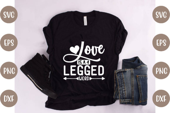 Love is a 4 Legged Word: Graphics & T-Shirt Designs