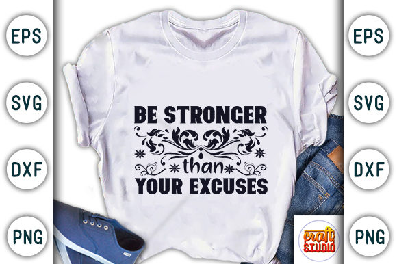 Motivational Quote Graphics: Be Stronger Than Your Excuses T-Shirt Designs