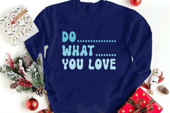 Motivational Quote Graphics: Do What You Love T-Shirt Designs