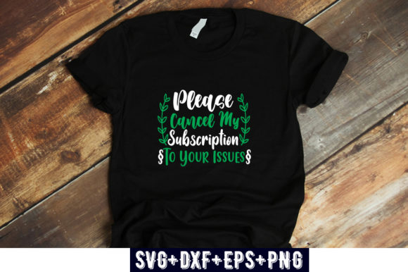 Please Cancel My Subscription to Your is: T-Shirt Designs & Graphics