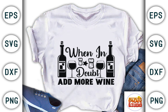 When in Doubt Add More Wine: Graphics & T-Shirt Designs
