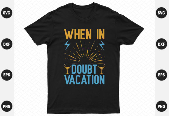 When in Doubt Vacation Design: Graphics & T-Shirt Designs